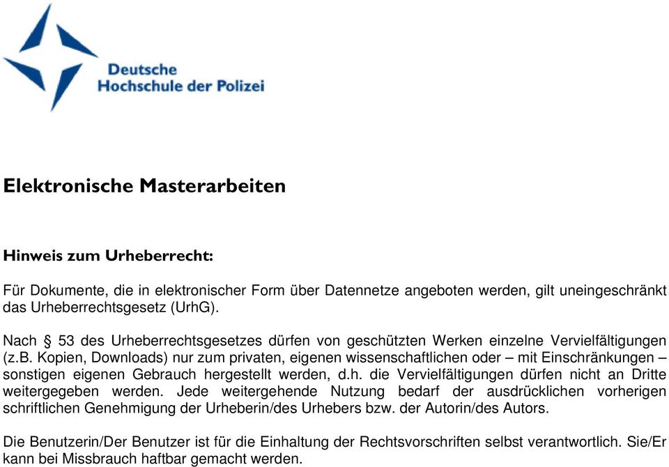 h. die Vervielfältigungen dürfen nicht an Dritte weitergegeben werden. Jede weitergehende Nutzung bedarf der ausdrücklichen vorherigen schriftlichen Genehmigung der Urheberin/des Urhebers bzw.