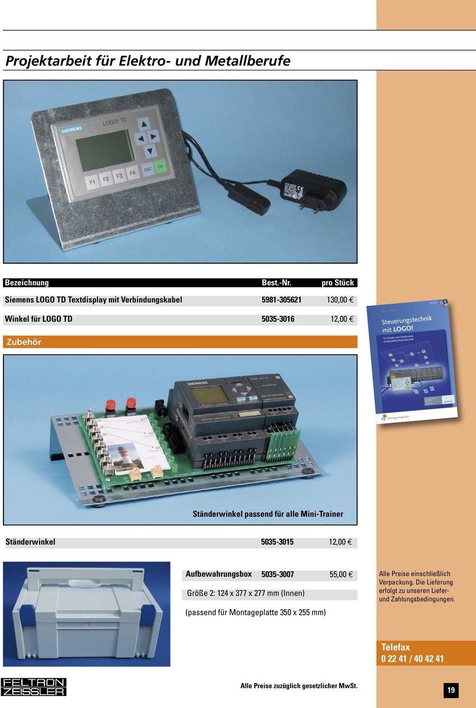 12,00 Zubehör Ständerwinkel passend für alle Mini-Trainer Ständerwinkel 5035-3015 12,00 Aufbewahrungsbox