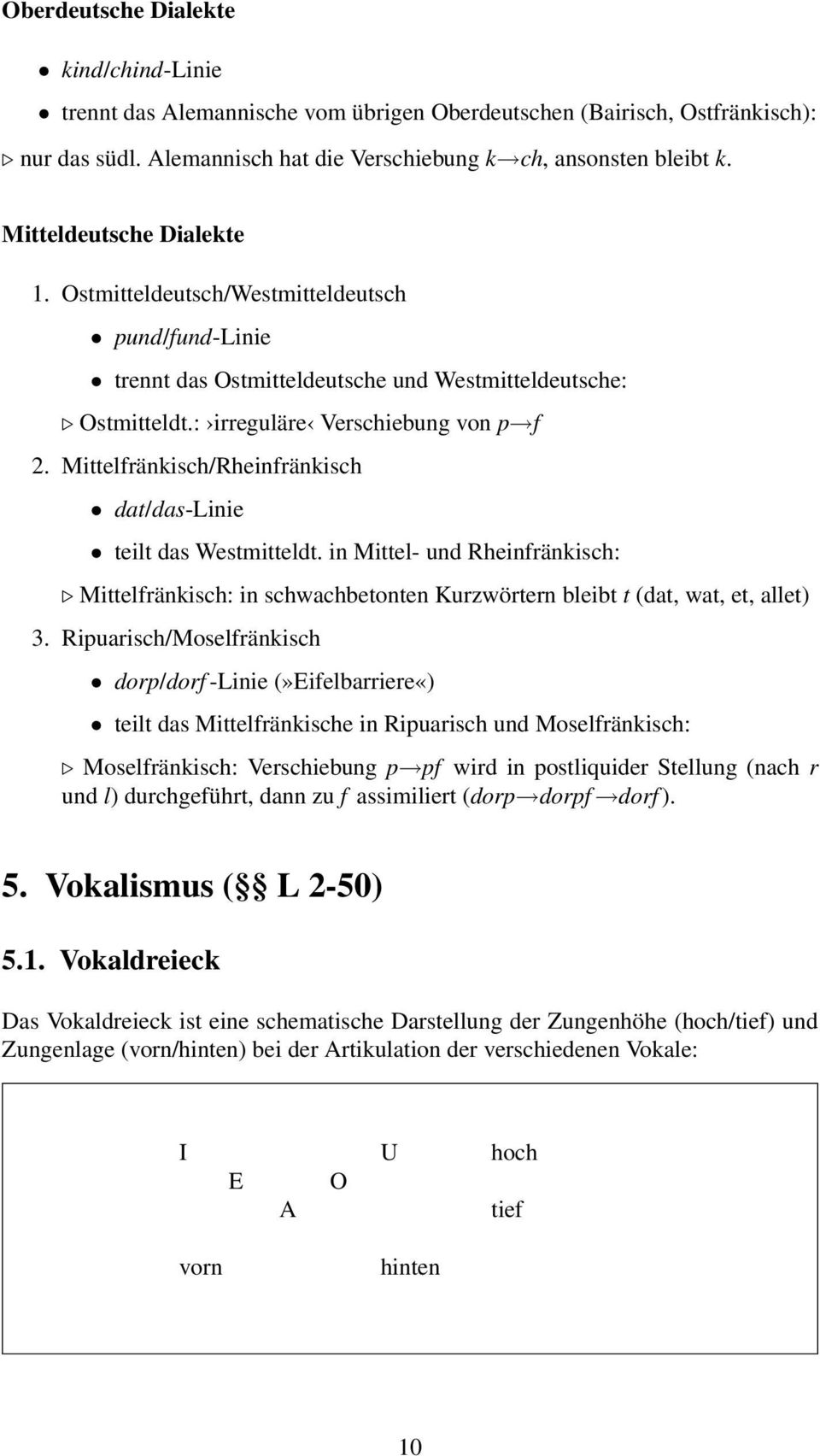 Mittelfränkisch/Rheinfränkisch dat/das-linie teilt das Westmitteldt. in Mittel- und Rheinfränkisch: Mittelfränkisch: in schwachbetonten Kurzwörtern bleibt t (dat, wat, et, allet) 3.