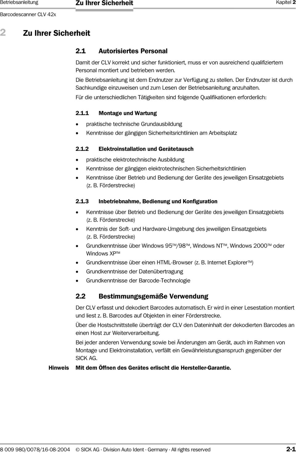 Die Betriebsanleitung ist dem Endnutzer zur Verfügung zu stellen. Der Endnutzer ist durch Sachkundige einzuweisen und zum Lesen der Betriebsanleitung anzuhalten.