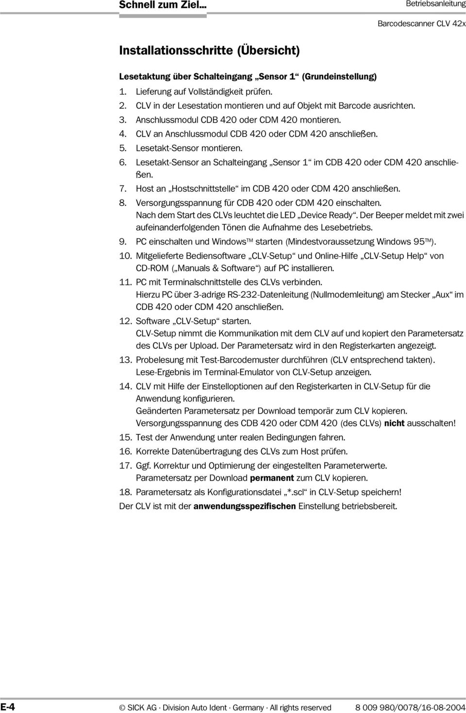 Lesetakt-Sensor montieren. 6. Lesetakt-Sensor an Schalteingang Sensor 1 im CDB 420 oder CDM 420 anschließen. 7. Host an Hostschnittstelle im CDB 420 oder CDM 420 anschließen. 8.