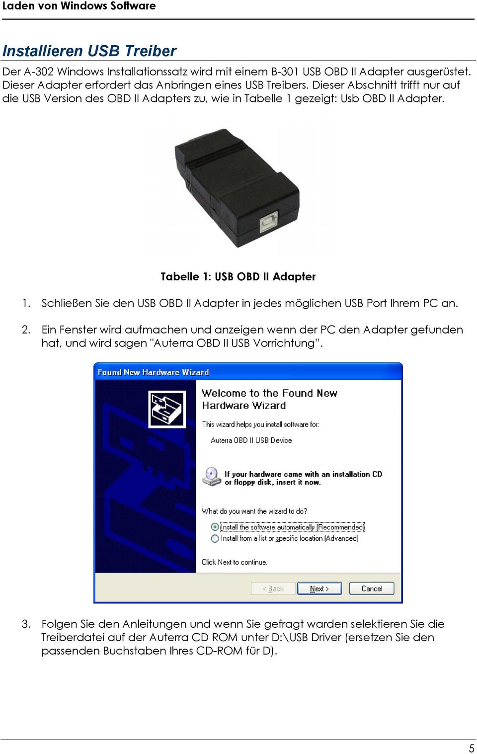 Tabelle 1: USB OBD II Adapter 1. Schließen Sie den USB OBD II Adapter in jedes möglichen USB Port Ihrem PC an. 2.