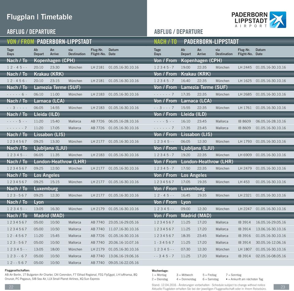 05.16-30.10.16 Nach / To Larnaca (LCA) Von / From Larnaca (LCA) - - 3 - - - - 06:05 14:55 München LH 2183 01.05.16-30.10.16 Nach / To Lleida (ILD) Von / From Lleida (ILD) - - - - 5 - - 11:20 15:40 Mallorca AB 7726 06.