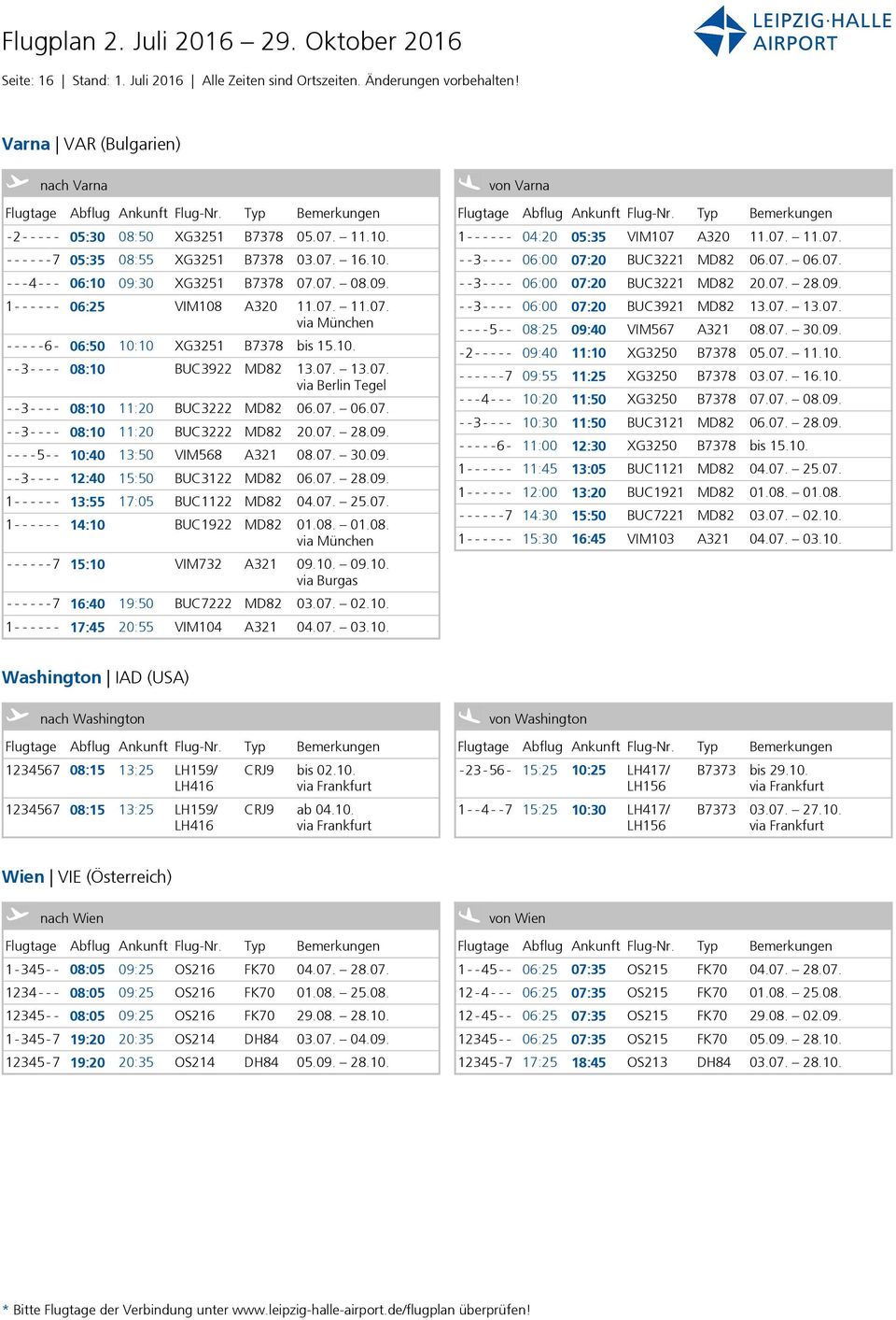 07. 13.07. via Berlin Tegel - - 3- - - - 08:10 11:20 BUC3222 MD82 06.07. 06.07. - - 3- - - - 08:10 11:20 BUC3222 MD82 20.07. 28.09. - - - -5- - 10:40 13:50 VIM568 A321 08.07. 30.09. - - 3- - - - 12:40 15:50 BUC3122 MD82 06.