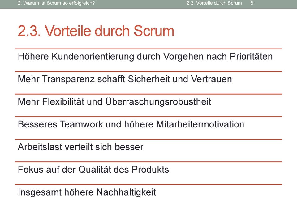 Vorteile durch Scrum Höhere Kundenorientierung durch Vorgehen nach Prioritäten Mehr Transparenz