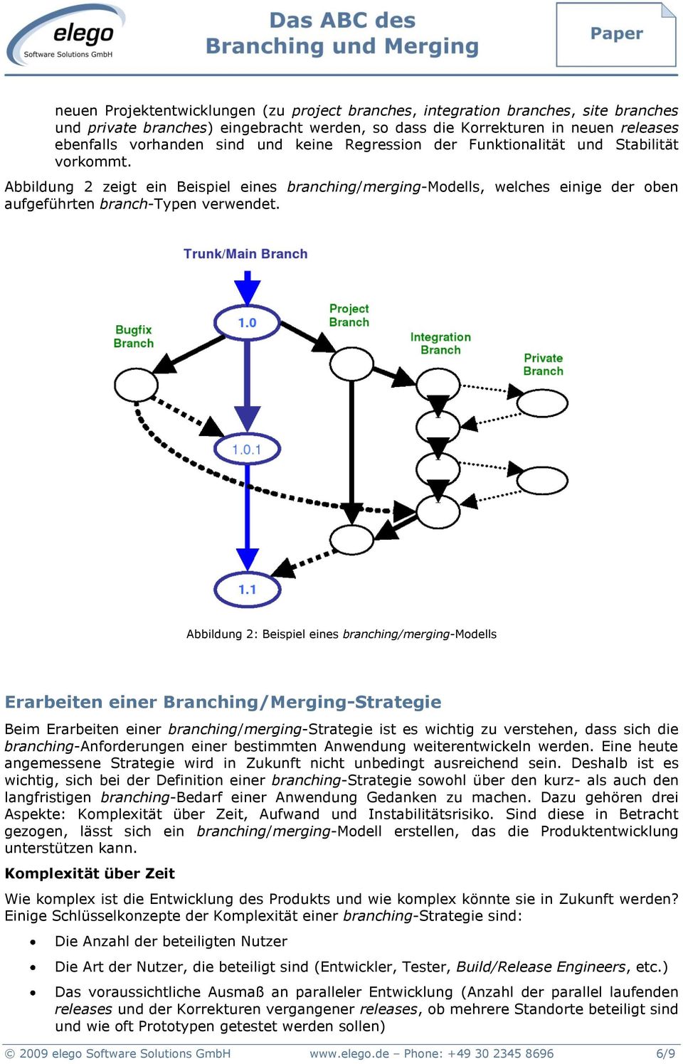 Abbildung 2: Beispiel eines branching/merging-modells Erarbeiten einer Branching/Merging-Strategie Beim Erarbeiten einer branching/merging-strategie ist es wichtig zu verstehen, dass sich die