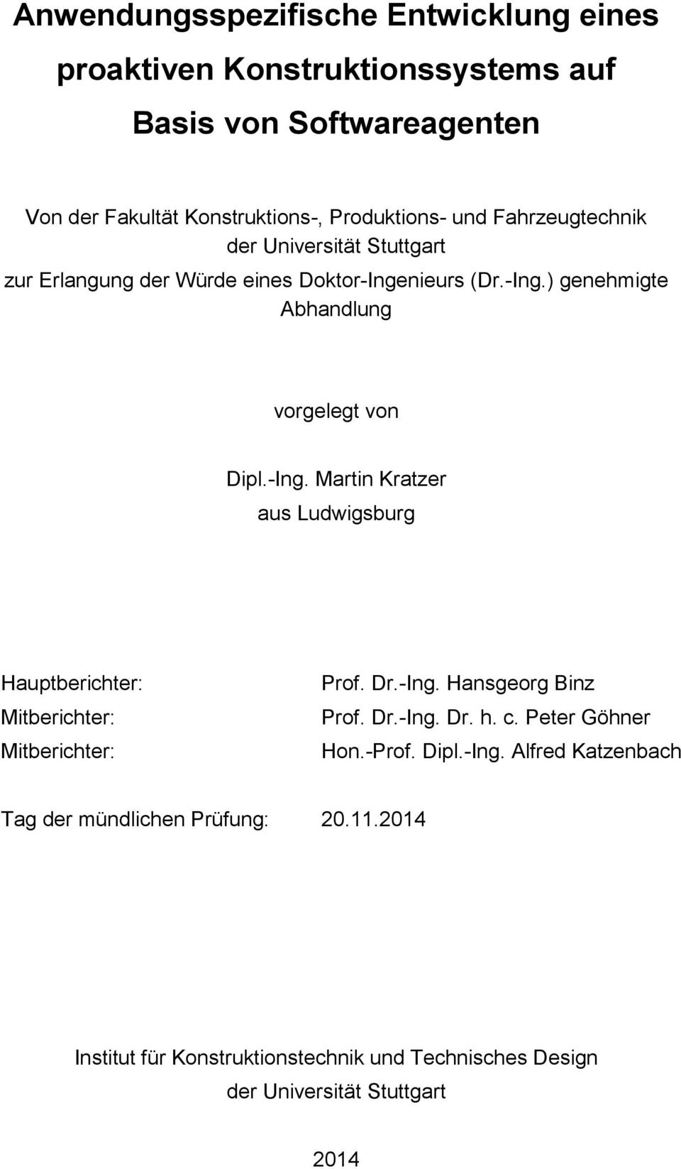 nieurs (Dr.-Ing.) genehmigte Abhandlung vorgelegt von Dipl.-Ing. Martin Kratzer aus Ludwigsburg Hauptberichter: Mitberichter: Mitberichter: Prof. Dr.