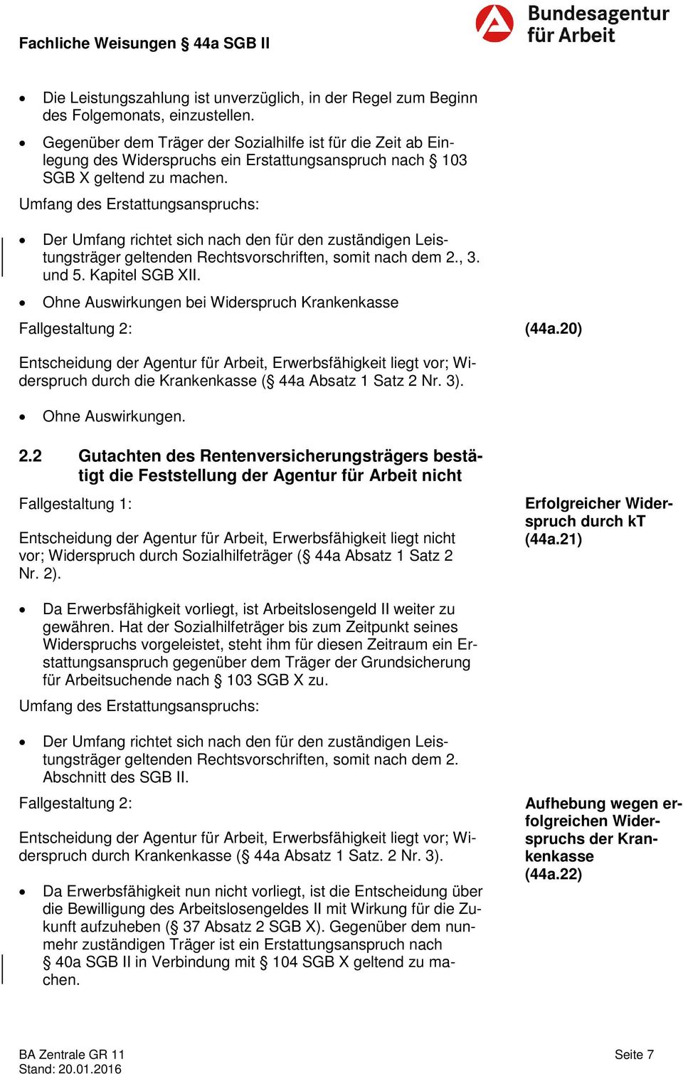 Umfang des Erstattungsanspruchs: Der Umfang richtet sich nach den für den zuständigen Leistungsträger geltenden Rechtsvorschriften, somit nach dem 2., 3. und 5. Kapitel SGB XII.