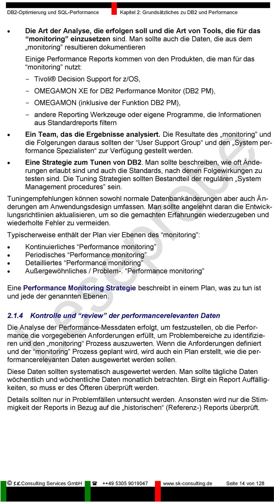 OMEGAMON XE for DB2 Performance Monitor (DB2 PM), OMEGAMON (inklusive der Funktion DB2 PM), andere Reporting Werkzeuge oder eigene Programme, die Informationen aus Standardreports filtern Ein Team,