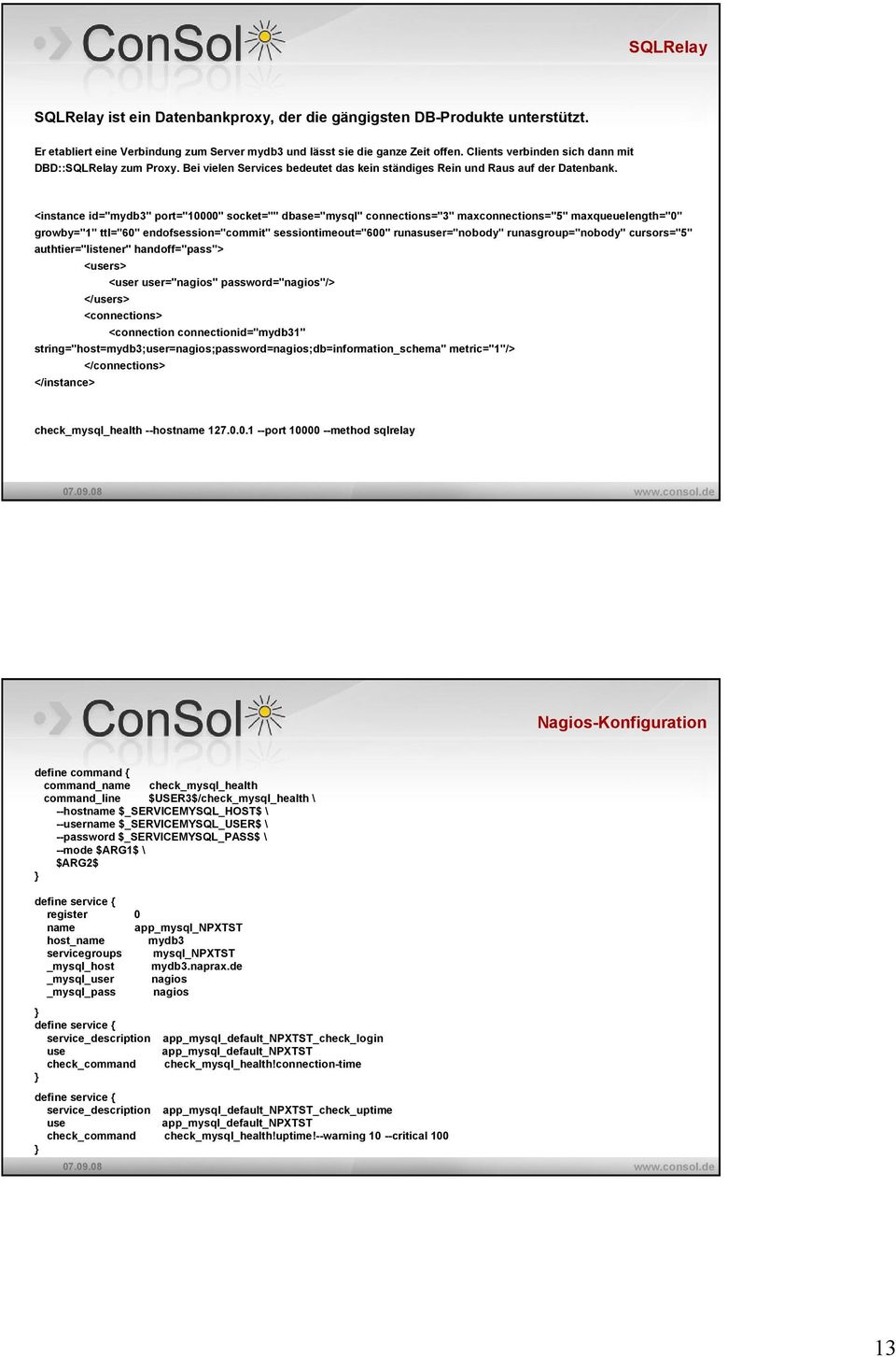 <instance id="mydb3" port="10000" socket="" dbase="mysql" connections="3" maxconnections="5" maxqueuelength="0" growby="1" ttl="60" endofsession="commit" sessiontimeout="600" runasuser="nobody"