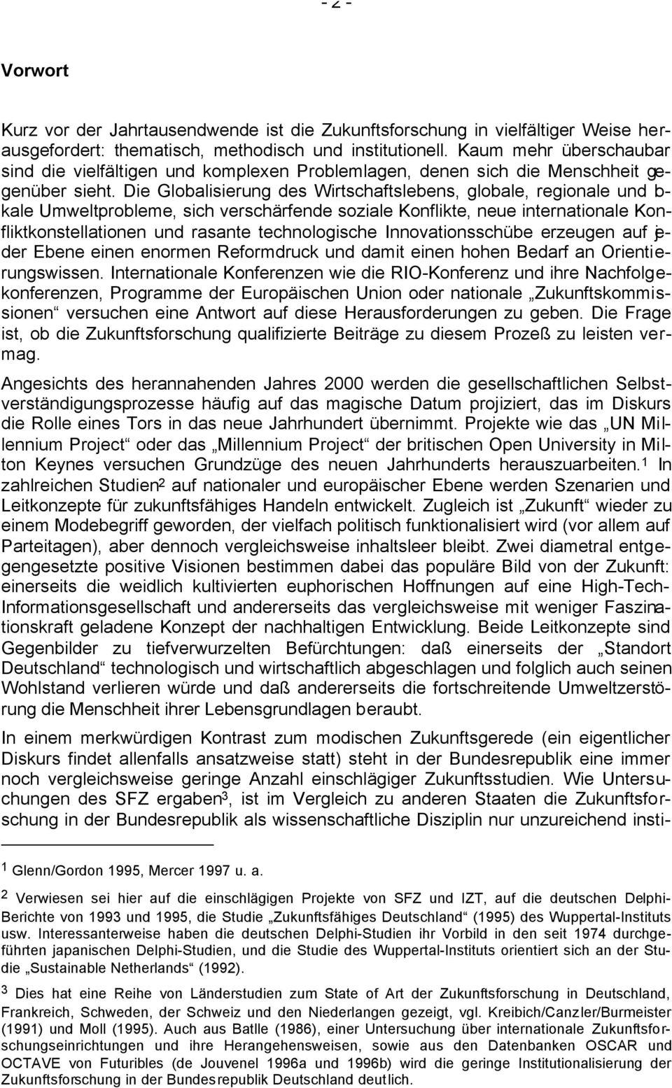 Die Globalisierung des Wirtschaftslebens, globale, regionale und lokale Umweltprobleme, sich verschärfende soziale Konflikte, neue internationale Konfliktkonstellationen und rasante technologische