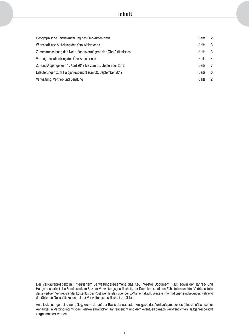 September 2012 Seite 10 Verwaltung, Vertrieb und Beratung Seite 12 Der Verkaufsprospekt mit integriertem Verwaltungsreglement, das Key Investor Document (KID) sowie der Jahres- und Halbjahresbericht