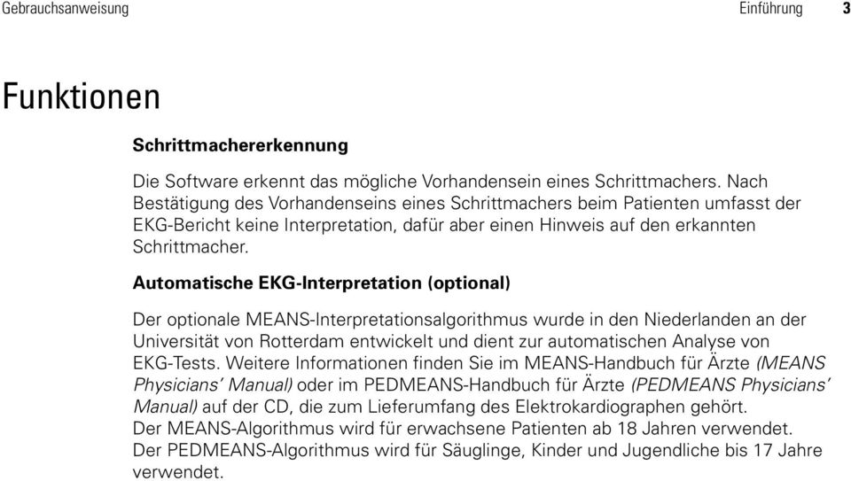 Automatische EKG-Interpretation (optional) Der optionale MEANS-Interpretationsalgorithmus wurde in den Niederlanden an der Universität von Rotterdam entwickelt und dient zur automatischen Analyse von