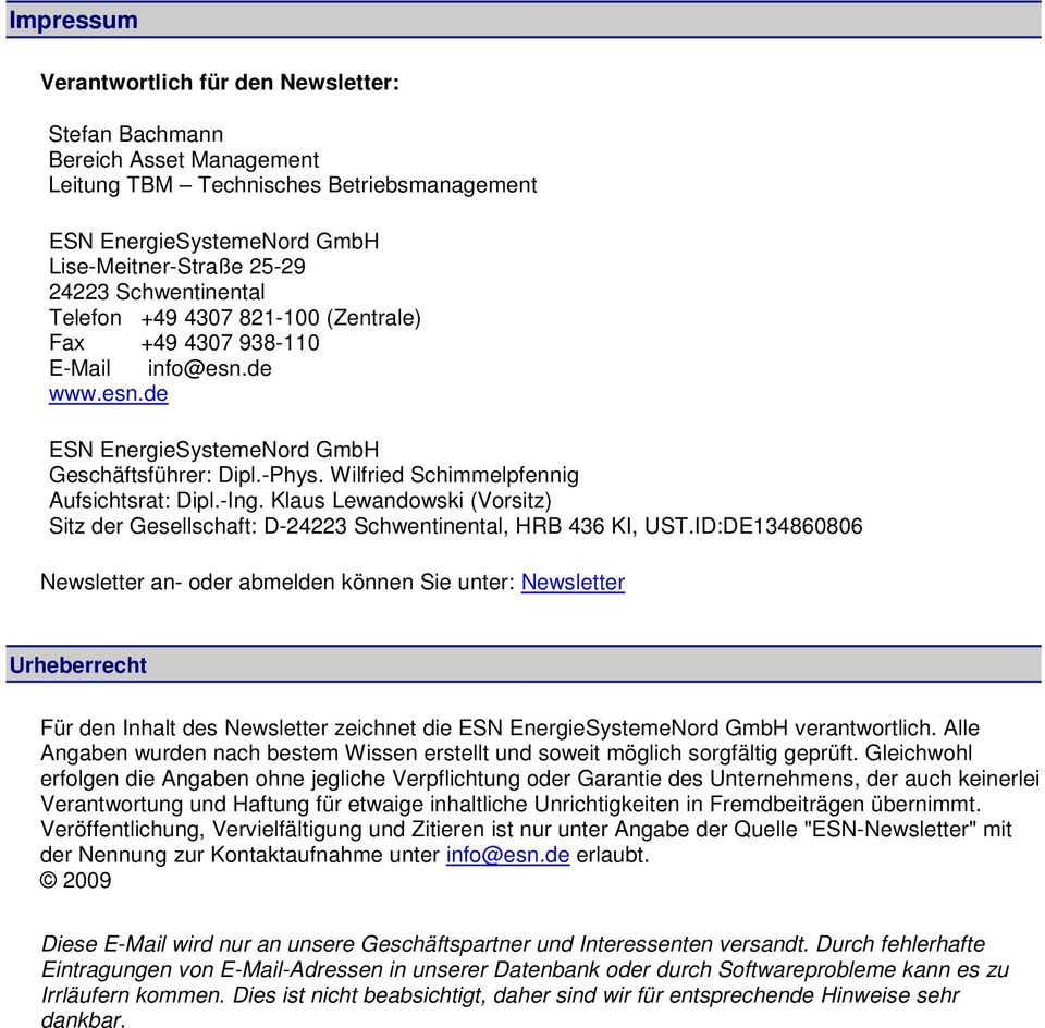 Wilfried Schimmelpfennig Aufsichtsrat: Dipl.-Ing. Klaus Lewandowski (Vorsitz) Sitz der Gesellschaft: D-24223 Schwentinental, HRB 436 KI, UST.