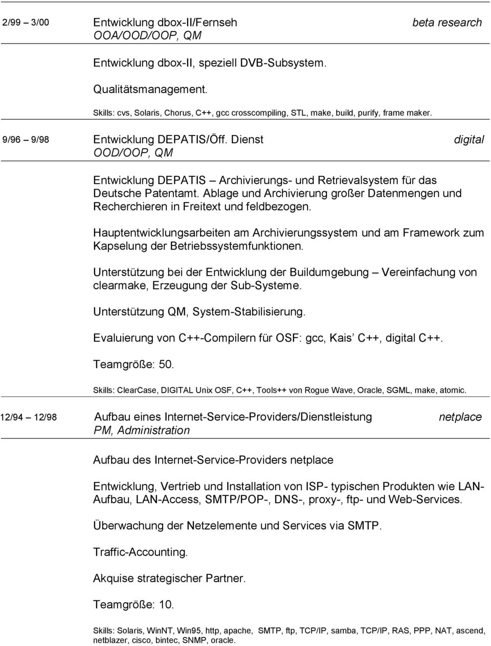 Dienst digital OOD/OOP, QM Entwicklung DEPATIS Archivierungs- und Retrievalsystem für das Deutsche Patentamt. Ablage und Archivierung großer Datenmengen und Recherchieren in Freitext und feldbezogen.