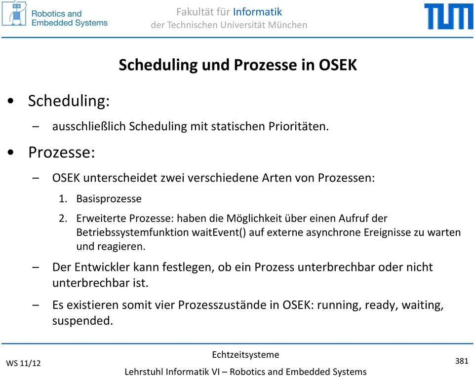 Erweiterte Prozesse: haben die Möglichkeit über einen Aufruf der Betriebssystemfunktion waitevent() auf externe asynchrone