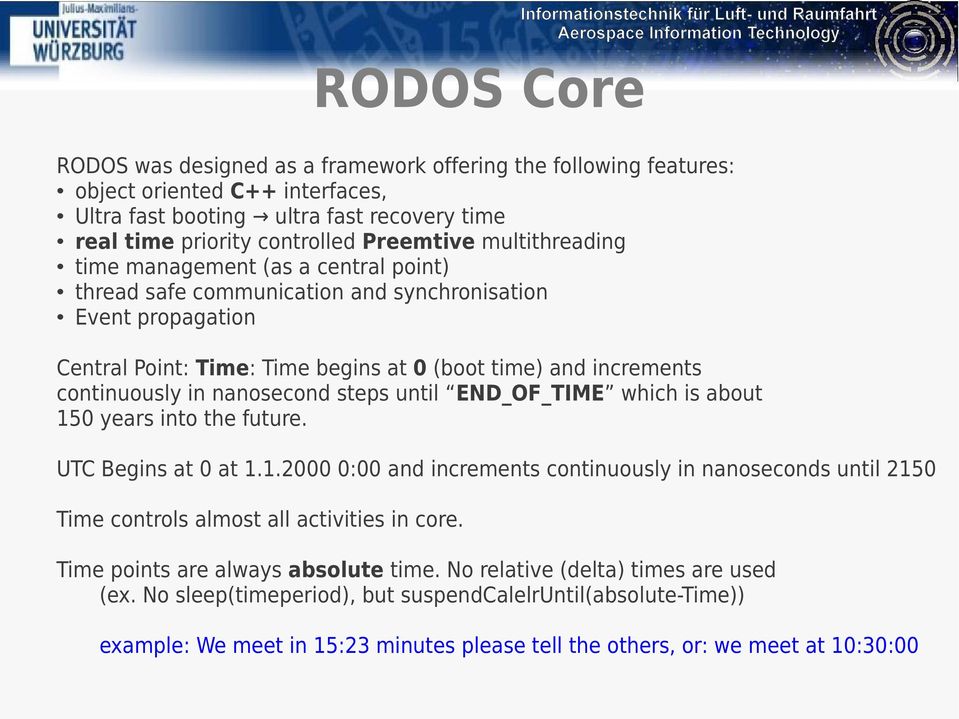 nanosecond steps until END_OF_TIME which is about 150 years into the future. UTC Begins at 0 at 1.1.2000 0:00 and increments continuously in nanoseconds until 2150 Time controls almost all activities in core.