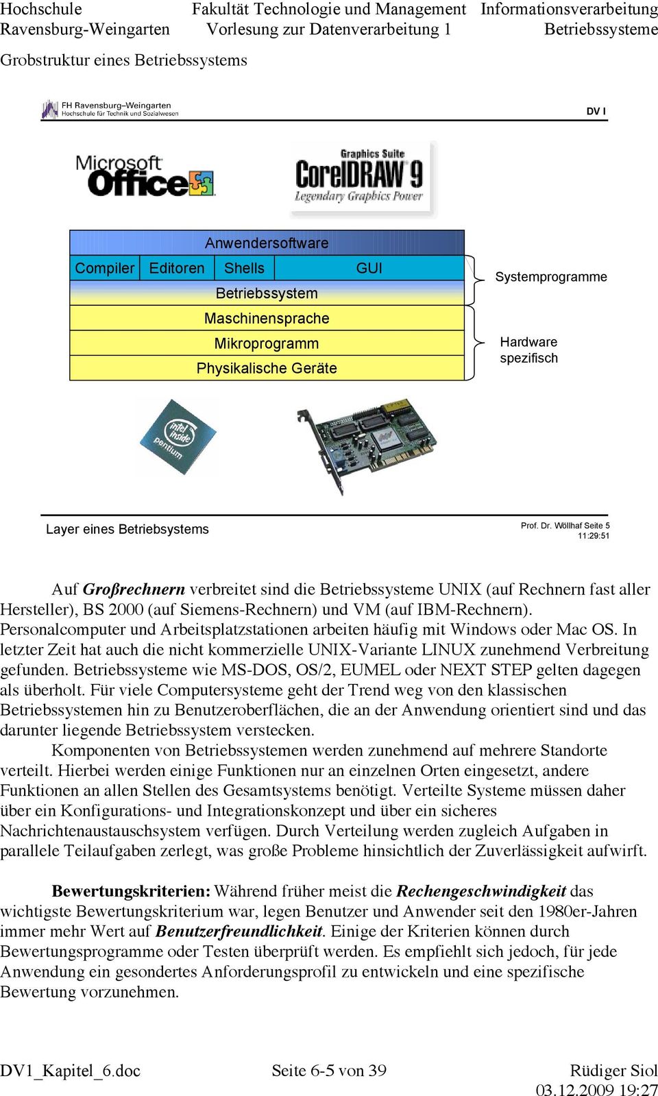 Wöllhaf Seite 5 11:29:51 Auf Großrechnern verbreitet sind die Betriebssysteme UNIX (auf Rechnern fast aller Hersteller), BS 2000 (auf Siemens-Rechnern) und VM (auf IBM-Rechnern).