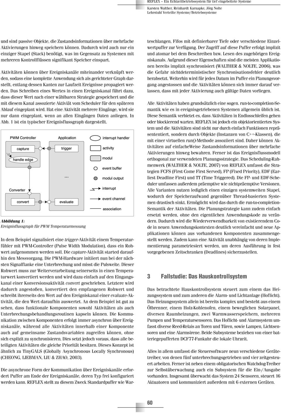 Aktivitäten können über Ereigniskanäle miteinander verknüpft werden, sodass eine komplette Anwendung sich als gerichteter Graph darstellt, entlang dessen Kanten zur Laufzeit Ereignisse propagiert