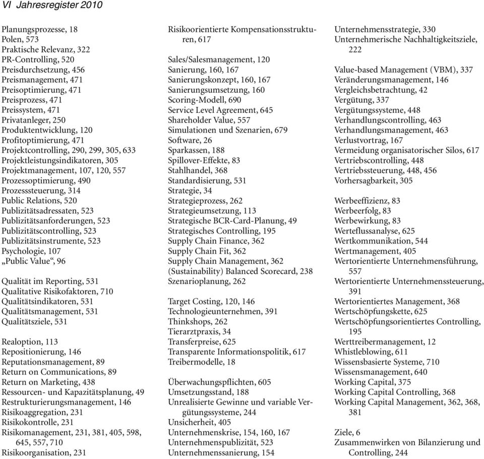 Prozesssteuerung, 314 Public Relations, 520 Publizitätsadressaten, 523 Publizitätsanforderungen, 523 Publizitätscontrolling, 523 Publizitätsinstrumente, 523 Psychologie, 107 Public Value, 96 Qualität