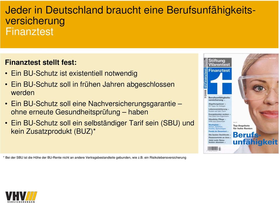 Nachversicherungsgarantie ohne erneute Gesundheitsprüfung haben Ein BUSchutz soll ein selbständiger Tarif sein (SBU) und