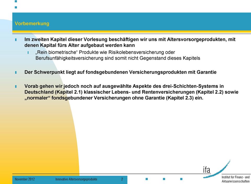 fondsgebundenen Versicherungsprodukten mit Garantie Vorab gehen wir jedoch noch auf ausgewählte Aspekte des drei-schichten-systems in Deutschland (Kapitel 2.