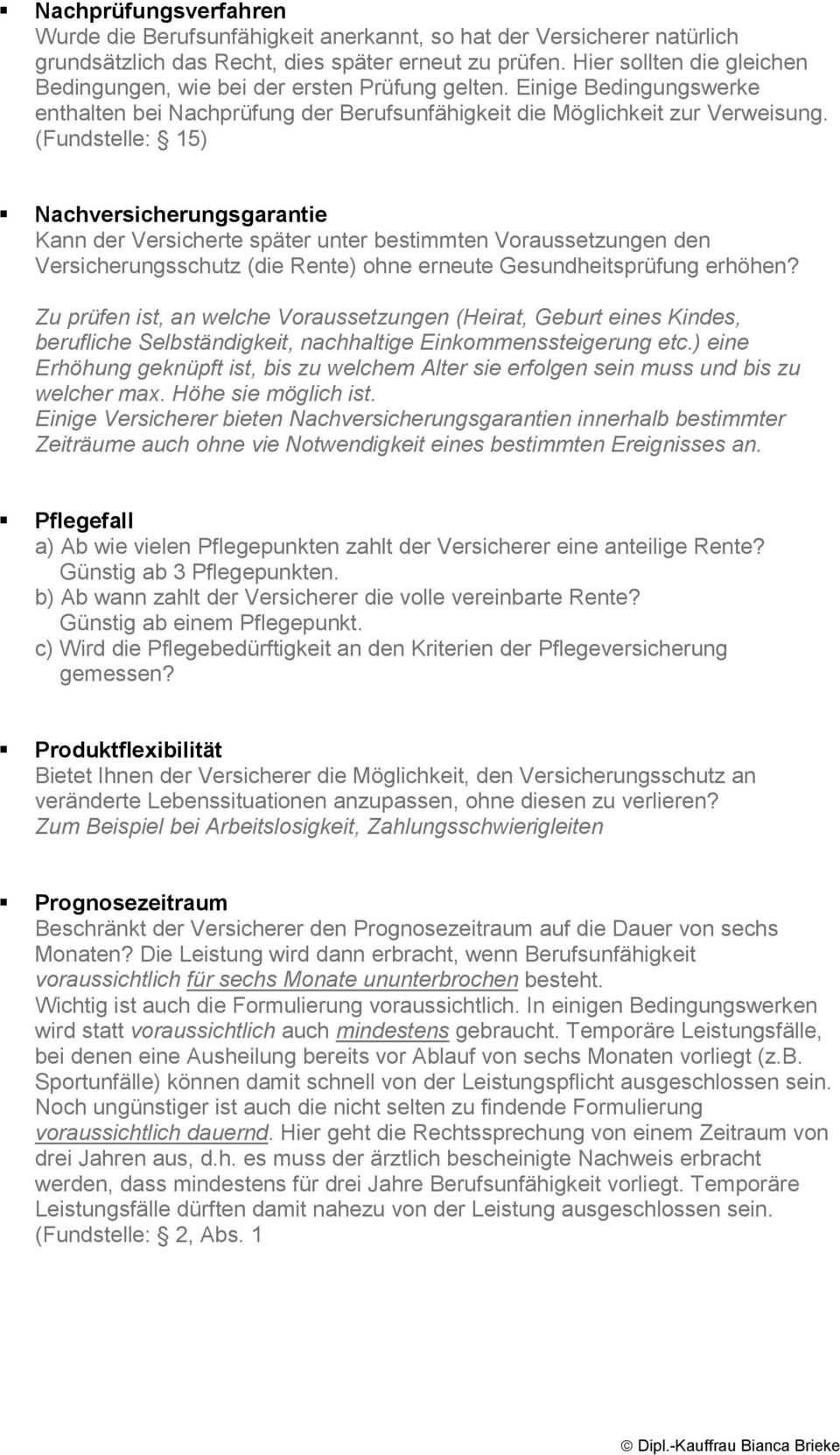 (Fundstelle: 15) Nachversicherungsgarantie Kann der Versicherte später unter bestimmten Voraussetzungen den Versicherungsschutz (die Rente) ohne erneute Gesundheitsprüfung erhöhen?