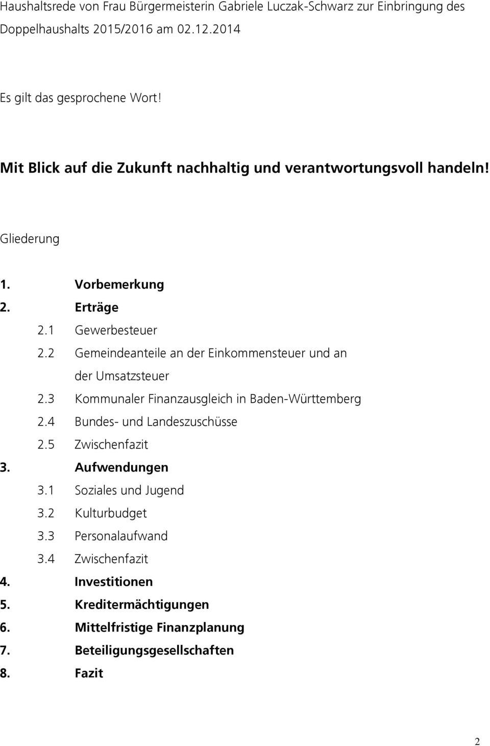 2 Gemeindeanteile an der Einkommensteuer und an der Umsatzsteuer 2.3 Kommunaler Finanzausgleich in Baden-Württemberg 2.4 Bundes- und Landeszuschüsse 2.