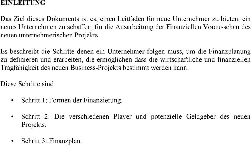 Es beschreibt die Schritte denen ein Unternehmer folgen muss, um die Finanzplanung zu definieren und erarbeiten, die ermöglichen dass die