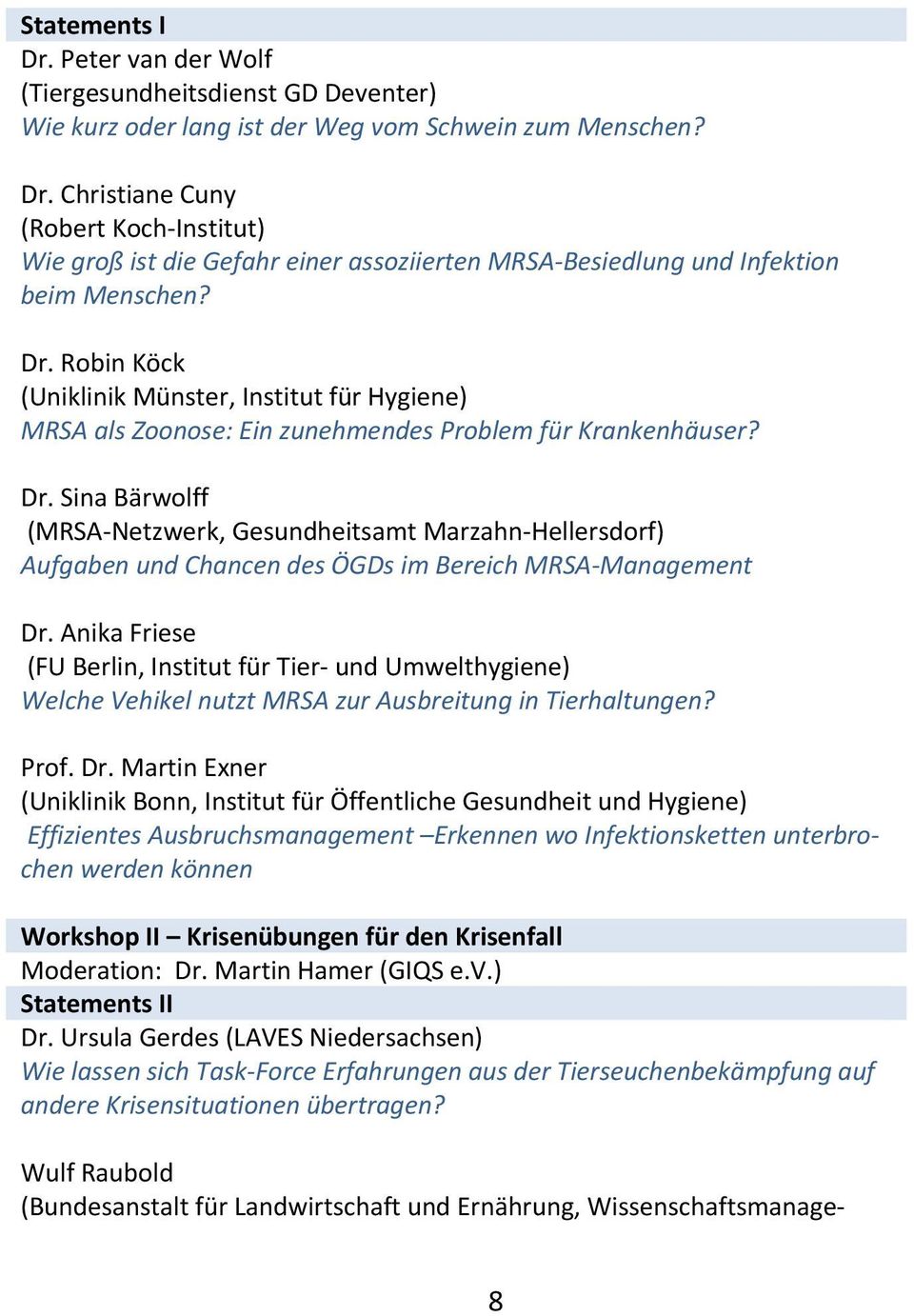 Sina Bärwolff (MRSA Netzwerk, Gesundheitsamt Marzahn Hellersdorf) Aufgaben und Chancen des ÖGDs im Bereich MRSA Management Dr.
