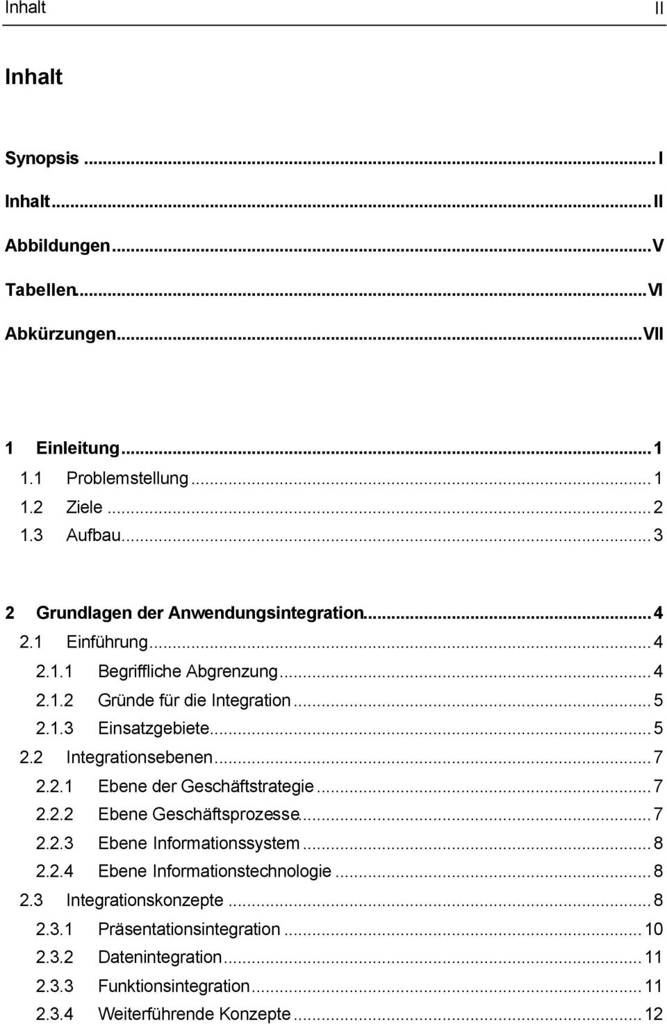 ..5 2.2 Integrationsebenen...7 2.2.1 Ebene der Geschäftstrategie...7 2.2.2 Ebene Geschäftsprozesse...7 2.2.3 Ebene Informationssystem...8 2.2.4 Ebene Informationstechnologie.