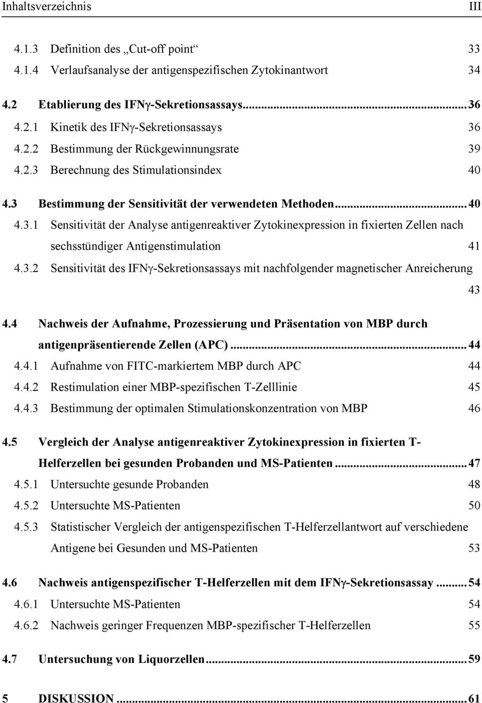 3.2 Sensitivität des IFNγ-Sekretionsassays mit nachfolgender magnetischer Anreicherung 43 4.4 Nachweis der Aufnahme, Prozessierung und Präsentation von MBP durch antigenpräsentierende Zellen (APC).