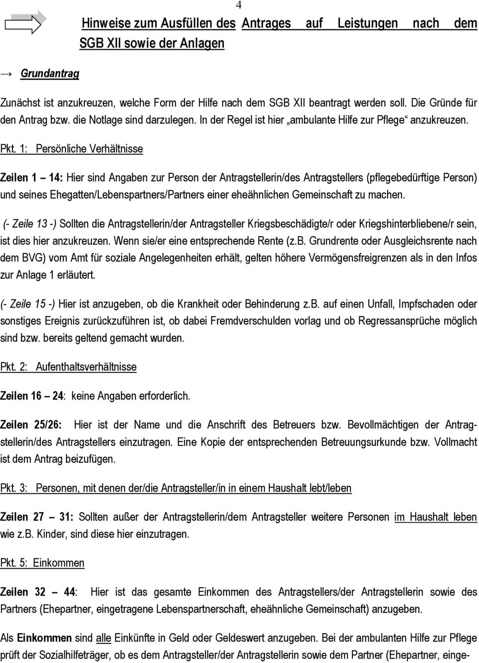 1: Persönliche Verhältnisse Zeilen 1 14: Hier sind Angaben zur Person der Antragstellerin/des Antragstellers (pflegebedürftige Person) und seines Ehegatten/Lebenspartners/Partners einer eheähnlichen