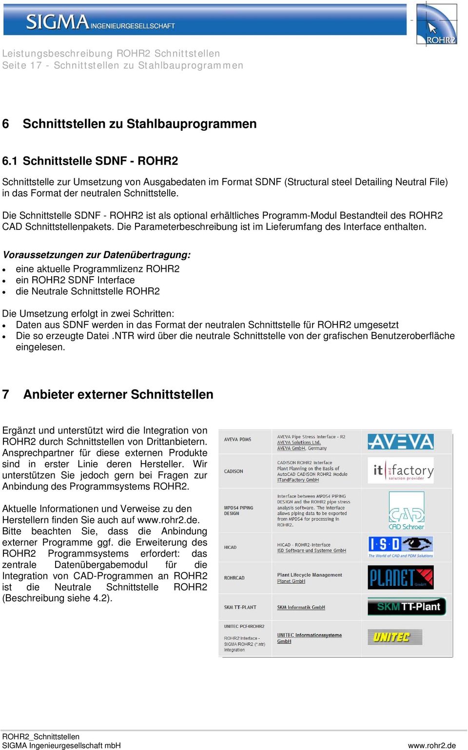 Die Schnittstelle SDNF - ROHR2 ist als optional erhältliches Programm-Modul Bestandteil des ROHR2 CAD Schnittstellenpakets. Die Parameterbeschreibung ist im Lieferumfang des Interface enthalten.