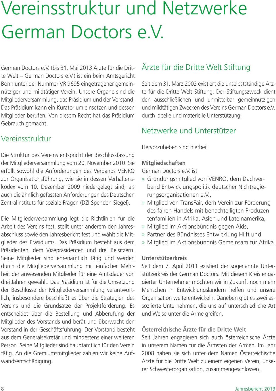 Von diesem Recht hat das Präsidium Gebrauch gemacht. Vereinsstruktur Die Struktur des Vereins entspricht der Beschlussfassung der Mitgliederversammlung vom 20. November 2010.