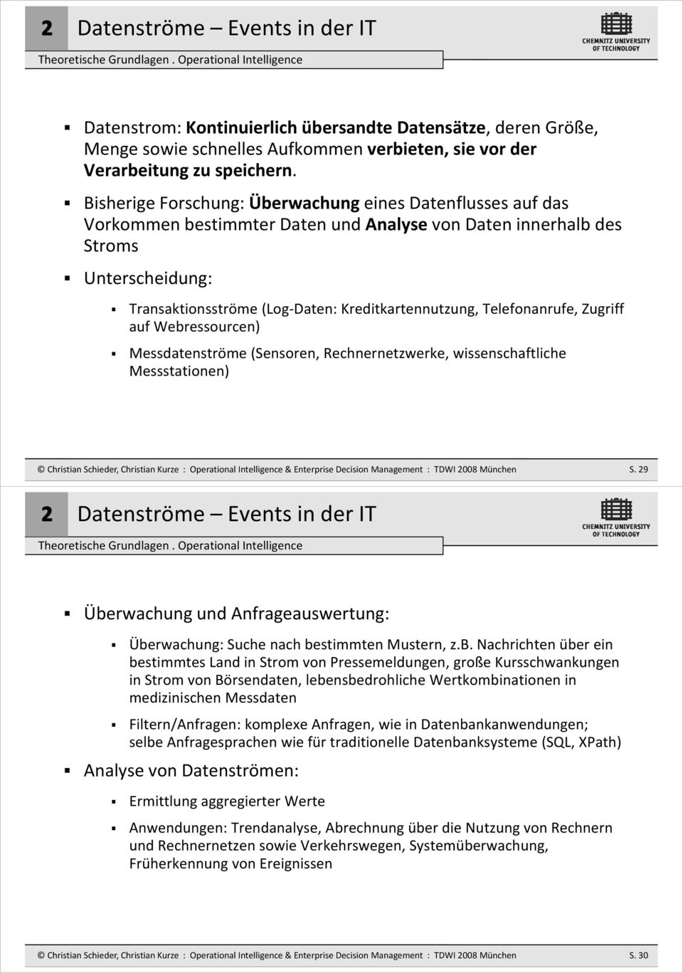 ih Bisherige Forschung: Überwachung eines Datenflusses auf das Vorkommen bestimmter Daten und Analyse von Daten innerhalb des Stroms Unterscheidung: Transaktionsströme (Log Daten: