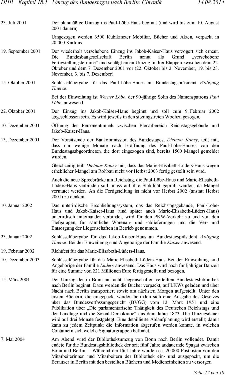 Die Bundesbaugesellschaft Berlin nennt als Grund verschobene Fertigstellungstermine und schlägt einen Umzug in drei Etappen zwischen dem 22. Oktober und dem 7. Dezember 2001 vor (22. Oktober bis 2.