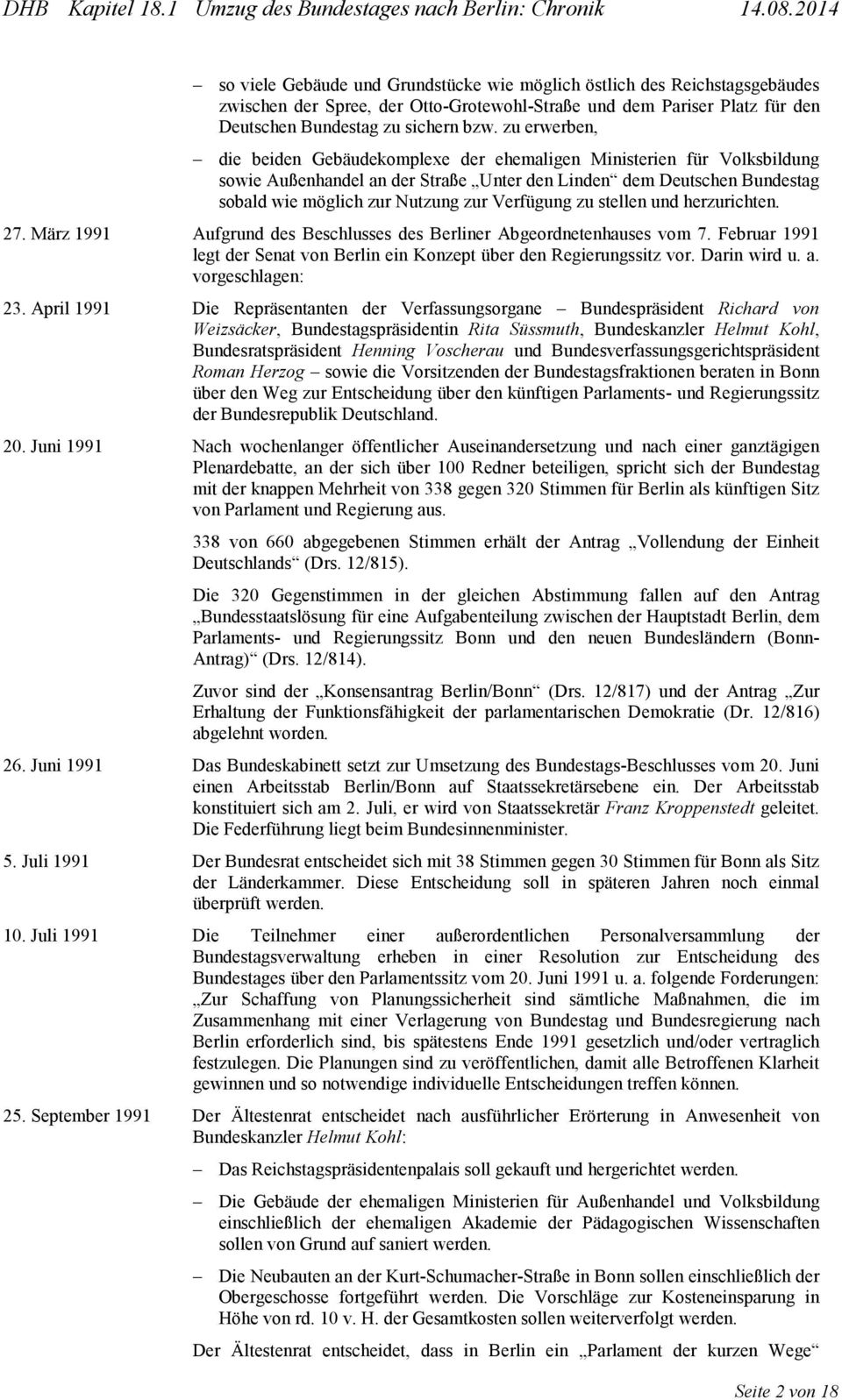Verfügung zu stellen und herzurichten. 27. März 1991 Aufgrund des Beschlusses des Berliner Abgeordnetenhauses vom 7. Februar 1991 legt der Senat von Berlin ein Konzept über den Regierungssitz vor.