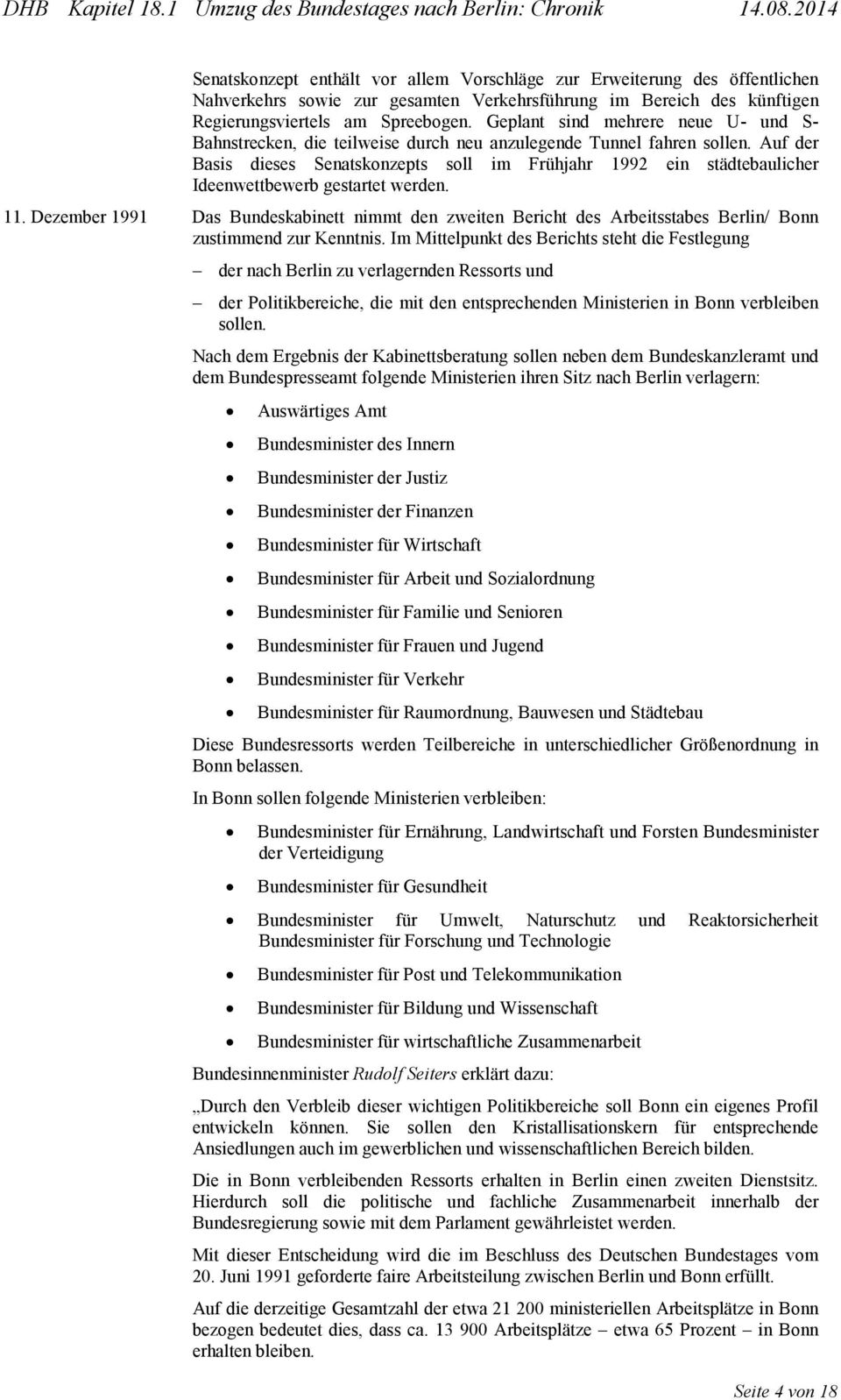 Auf der Basis dieses Senatskonzepts soll im Frühjahr 1992 ein städtebaulicher Ideenwettbewerb gestartet werden. 11.