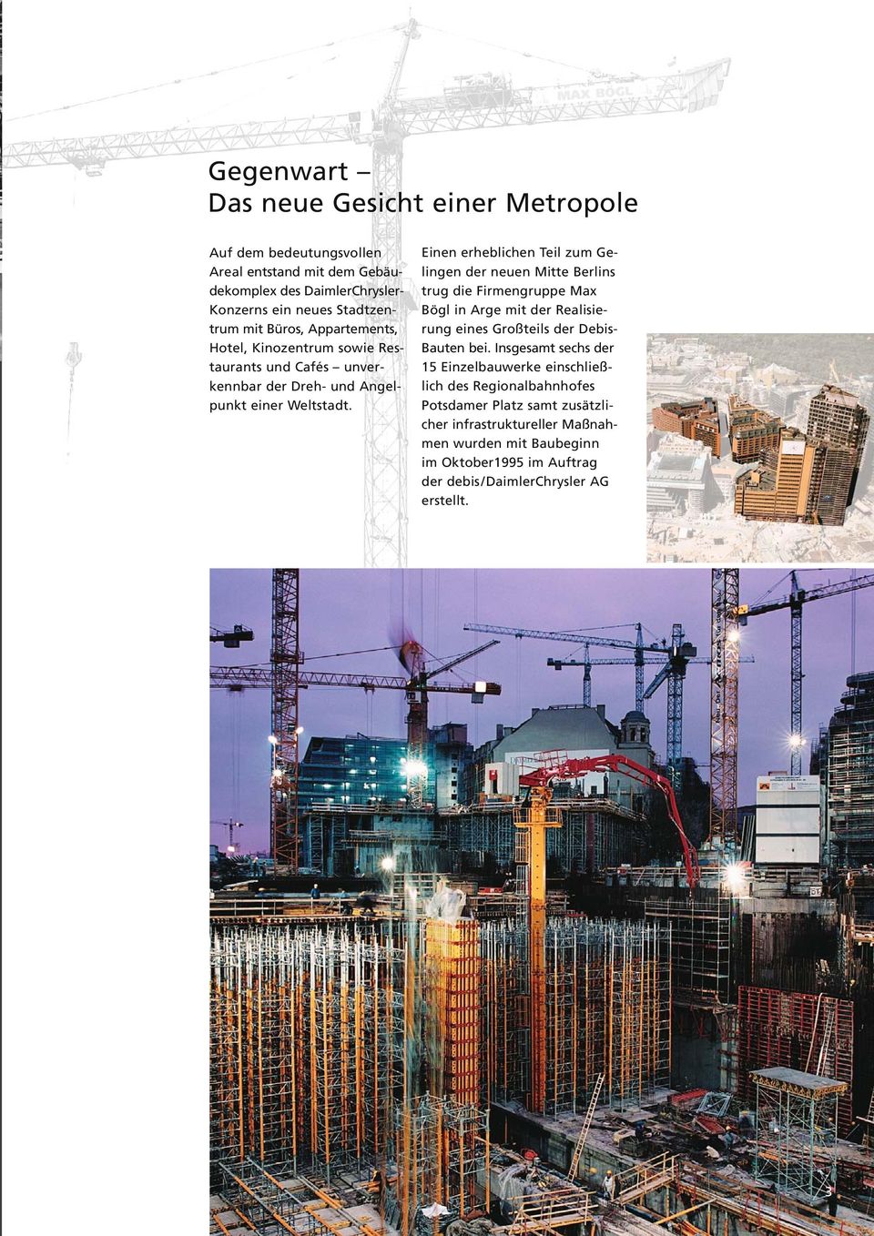 Einen erheblichen Teil zum Gelingen der neuen Mitte Berlins trug die Firmengruppe Max Bögl in Arge mit der Realisierung eines Großteils der Debis- Bauten bei.