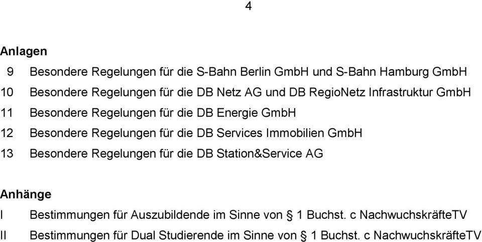 die DB Services Immobilien GmbH 13 Besondere Regelungen für die DB Station&Service AG Anhänge I Bestimmungen für