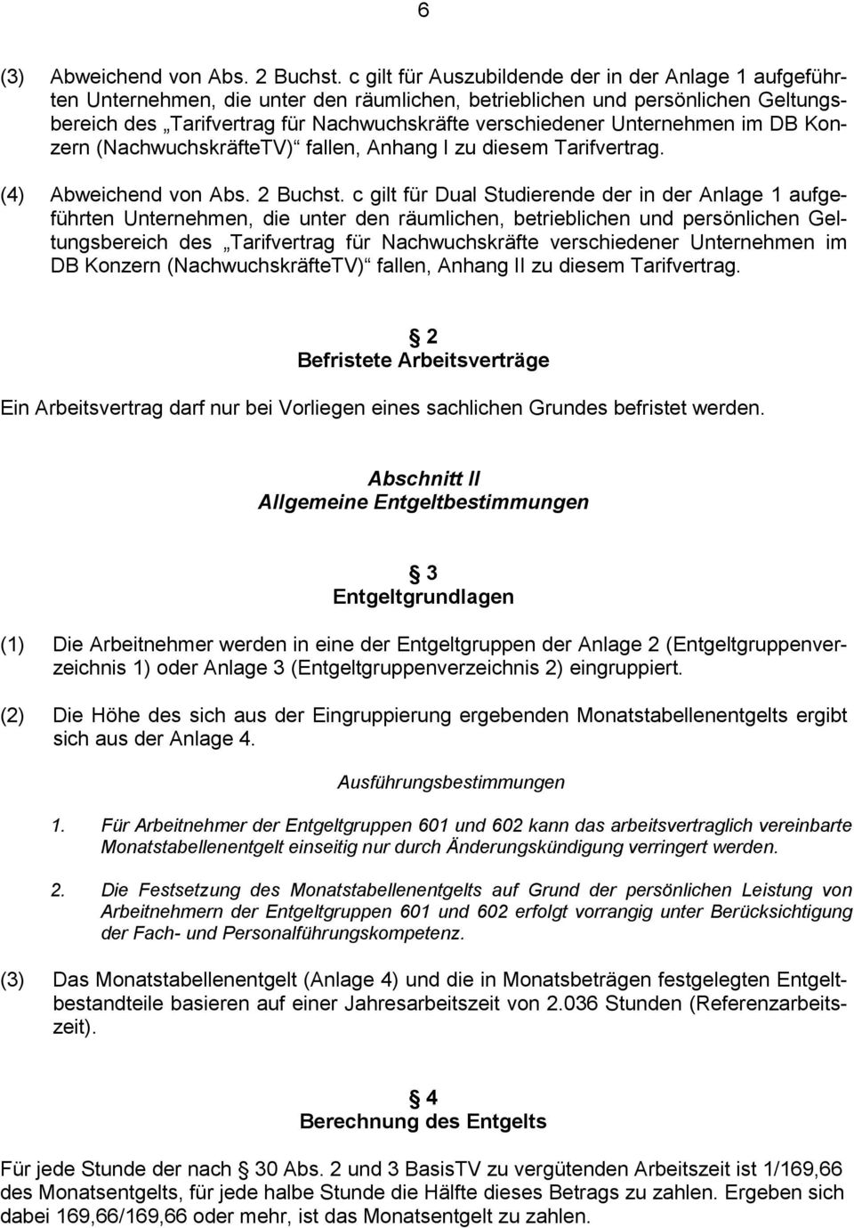 Unternehmen im DB Konzern (NachwuchskräfteTV) fallen, Anhang I zu diesem Tarifvertrag. (4) Abweichend von Abs. 2 Buchst.