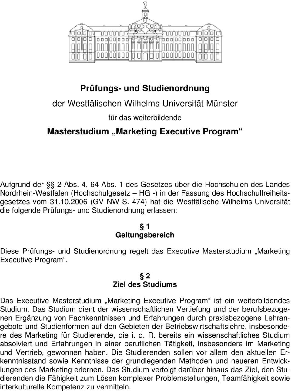 474) hat die Westfälische Wilhelms-Universität die folgende Prüfungs- und Studienordnung erlassen: 1 Geltungsbereich Diese Prüfungs- und Studienordnung regelt das Executive Masterstudium Marketing