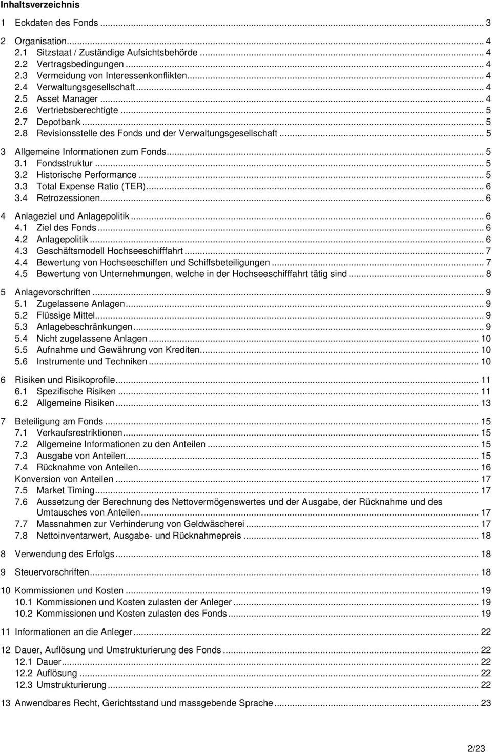 .. 5 3.2 Historische Performance... 5 3.3 Total Expense Ratio (TER)... 6 3.4 Retrozessionen... 6 4 Anlageziel und Anlagepolitik... 6 4.1 Ziel des Fonds... 6 4.2 Anlagepolitik... 6 4.3 Geschäftsmodell Hochseeschifffahrt.