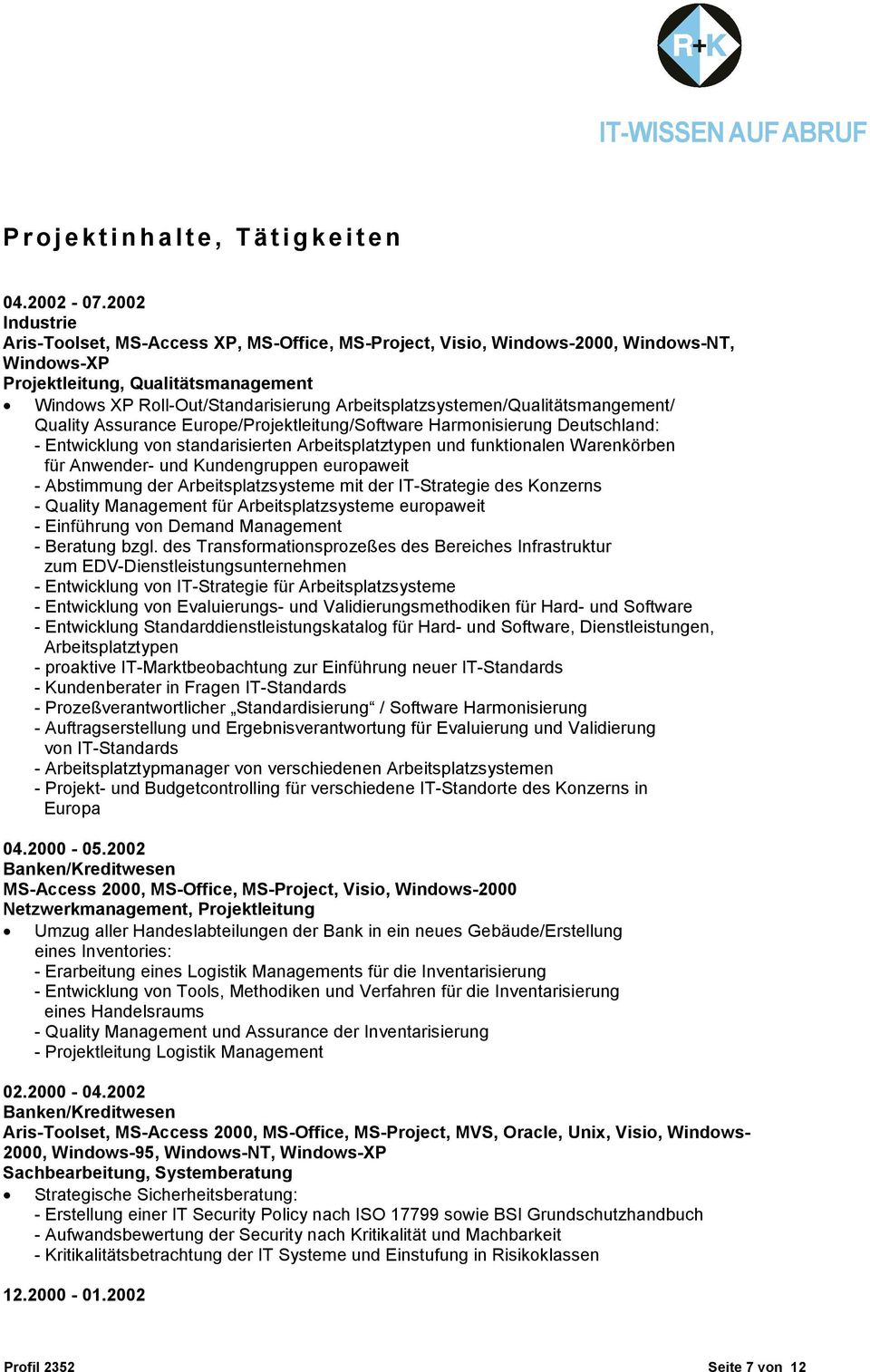 Arbeitsplatzsystemen/Qualitätsmangement/ Quality Assurance Europe/Projektleitung/Software Harmonisierung Deutschland: - Entwicklung von standarisierten Arbeitsplatztypen und funktionalen Warenkörben