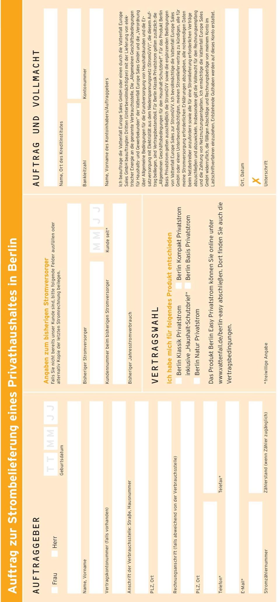 Name, Vorname Vertragskontonummer (falls vorhanden) Bisheriger Stromversorger Kundennummer beim bisherigen Stromversorger M M J J Kunde seit* Anschrift der Verbrauchsstelle: Straße, Hausnummer