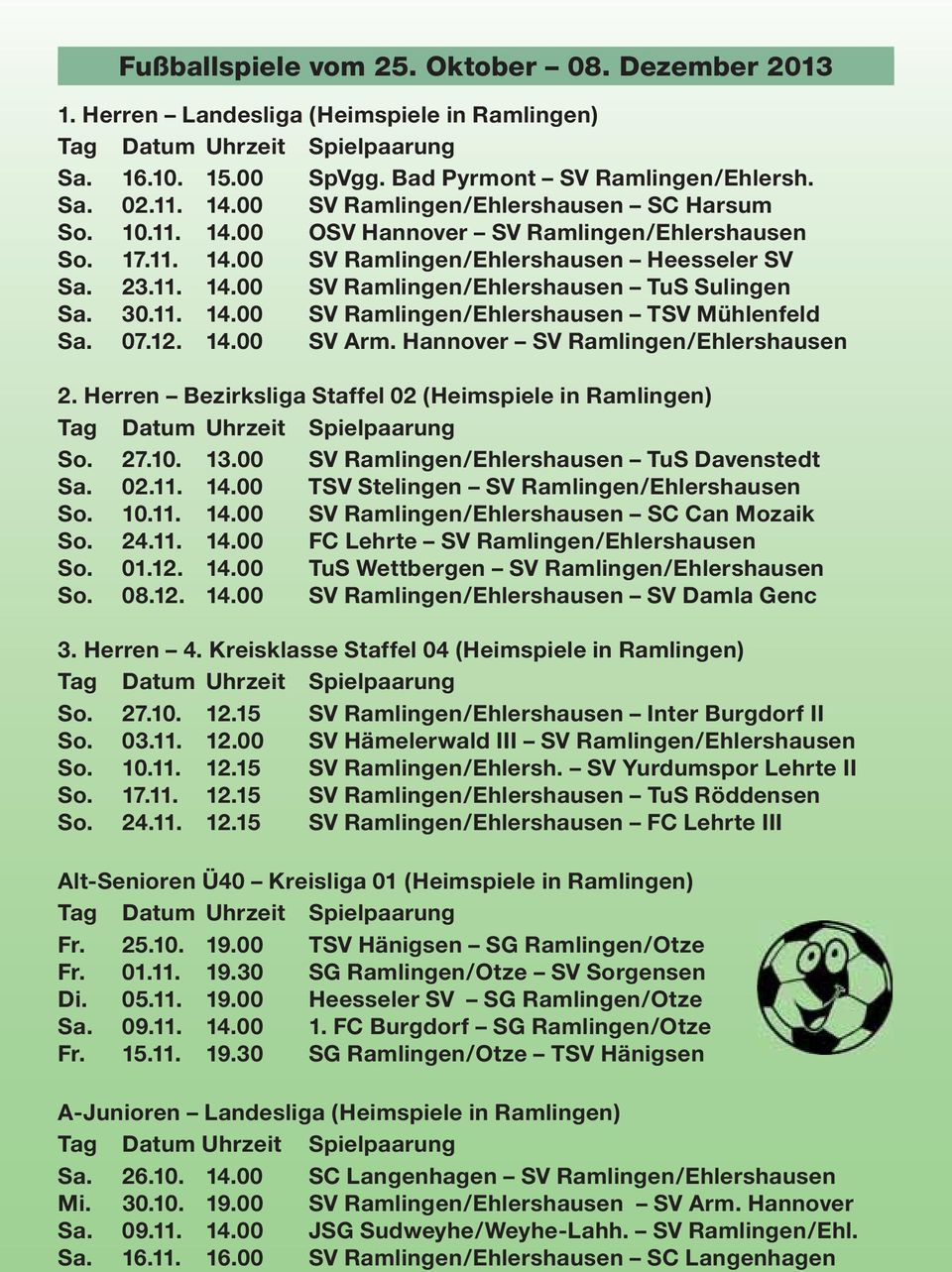 30.11. 14.00 SV Ramlingen/Ehlershausen TSV Mühlenfeld Sa. 07.12. 14.00 SV Arm. Hannover SV Ramlingen/Ehlershausen 2.