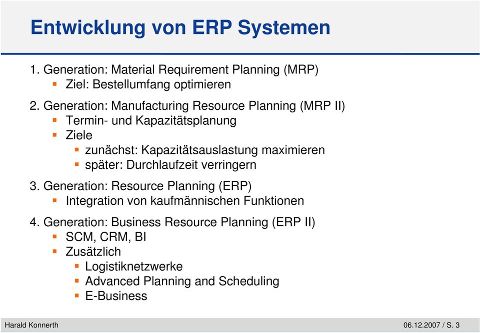 später: Durchlaufzeit verringern 3. Generation: Resource Planning (ERP) Integration von kaufmännischen Funktionen 4.