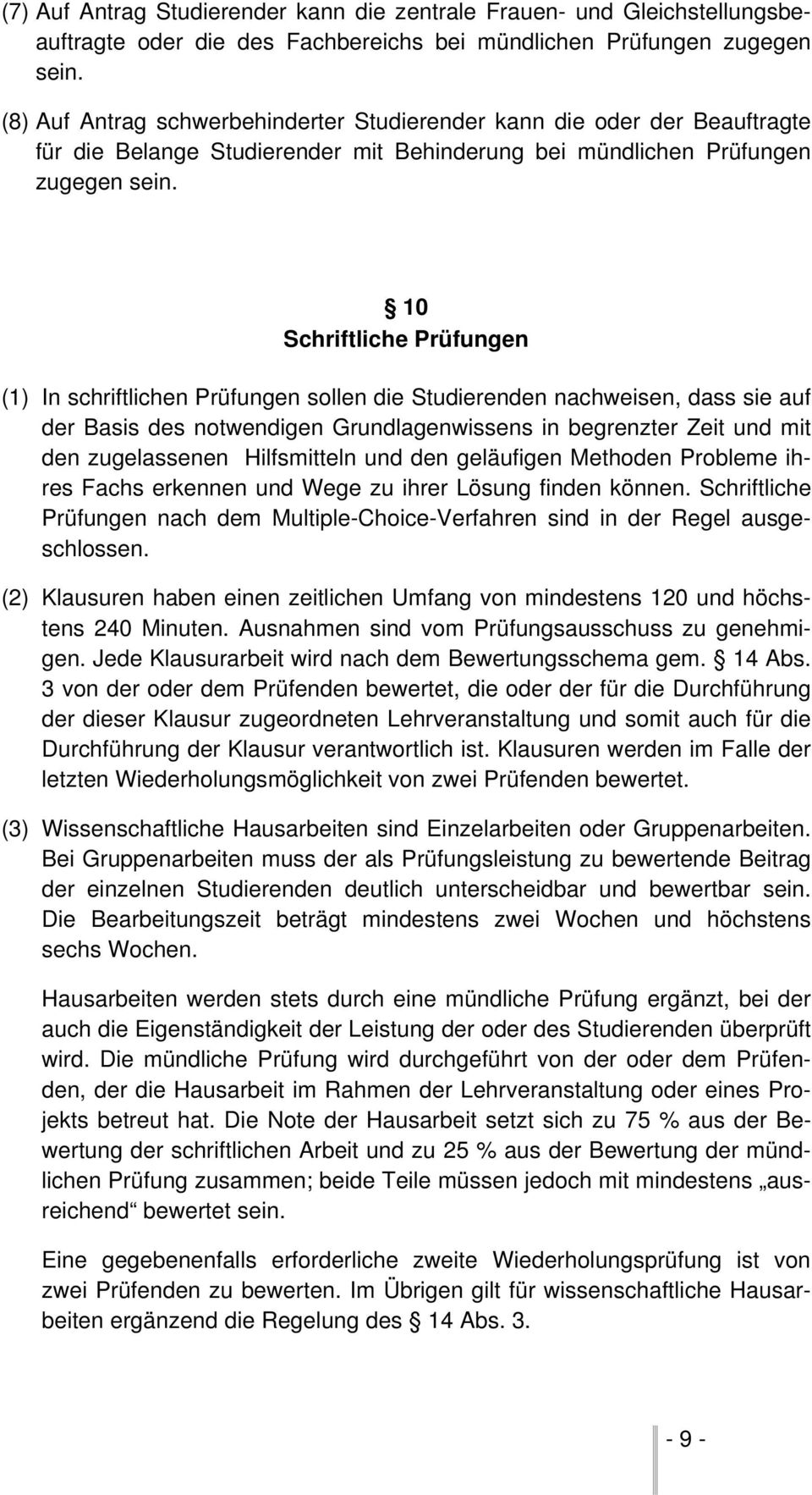 10 Schriftliche Prüfungen (1) In schriftlichen Prüfungen sollen die Studierenden nachweisen, dass sie auf der Basis des notwendigen Grundlagenwissens in begrenzter Zeit und mit den zugelassenen