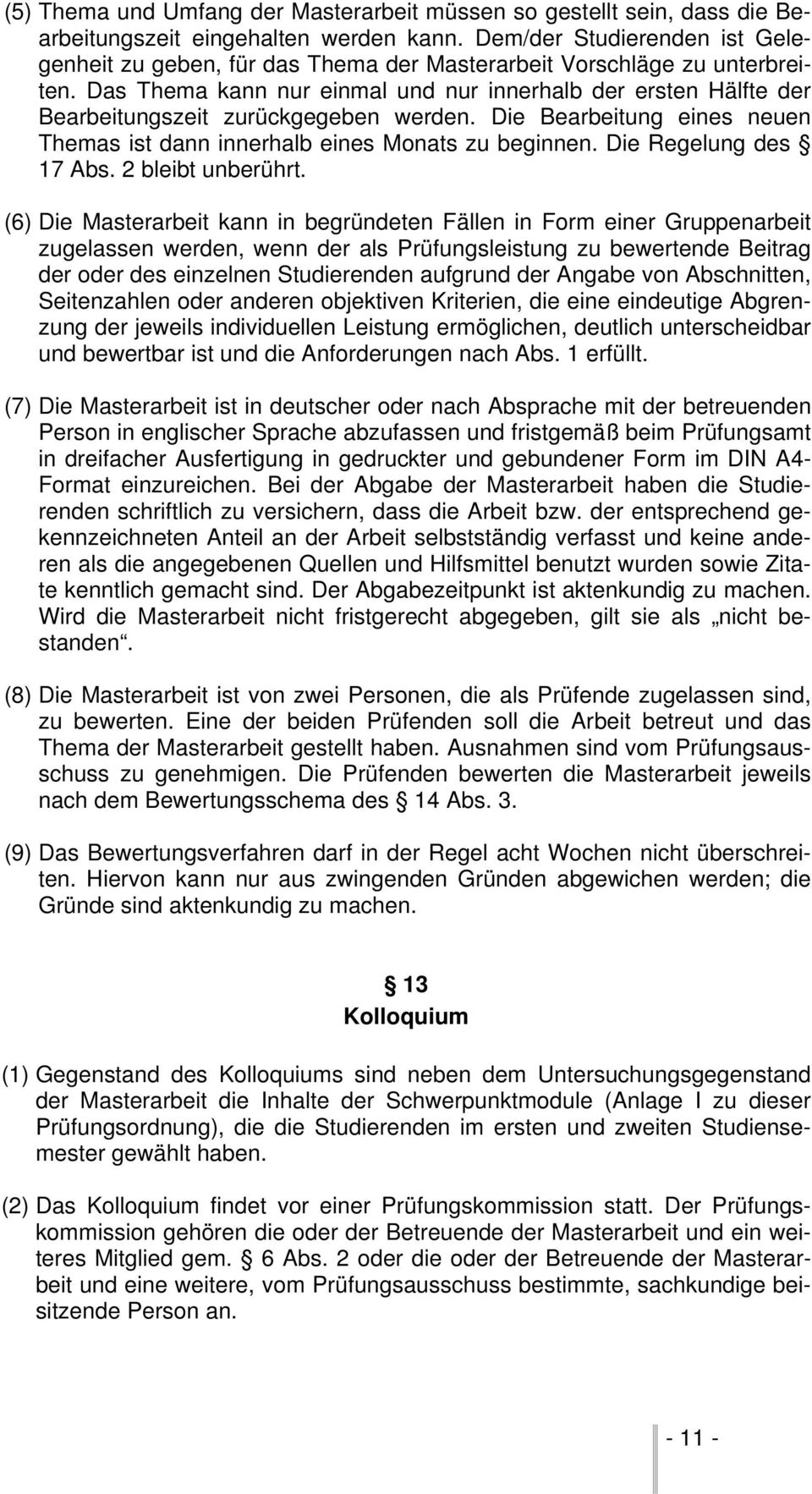 Das Thema kann nur einmal und nur innerhalb der ersten Hälfte der Bearbeitungszeit zurückgegeben werden. Die Bearbeitung eines neuen Themas ist dann innerhalb eines Monats zu beginnen.